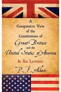 Comparative View of the Constitutions of Great Britain and the United States of America