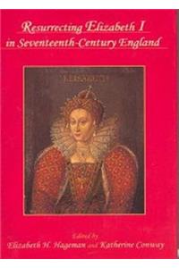 Resurrecting Elizabeth I in Seventeenth-Century England