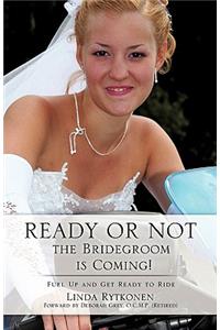 Ready or Not, the Bridegroom is Coming!