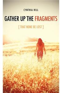 Gather Up The Fragments