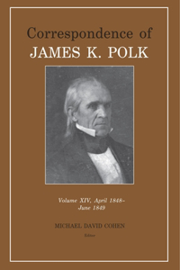 Correspondence of James K. Polk Vol 14, April 1848-June 1849