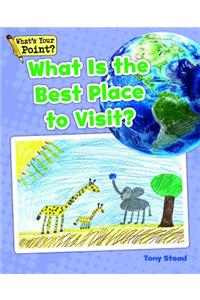 What Is the Best Place to Visit?