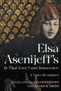 Elsa Asenijeff's Is That Love? and Innocence: A Voice Reclaimed