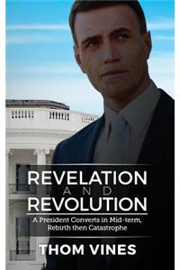 Revelation and Revolution -  A President Converts in Mid-term -  Rebirth or Catastrophe