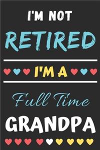 I'm Not Retired I'm A Full Time Grandpa
