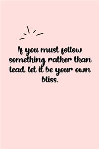 If you must follow something rather than lead, let it be your own bliss. Dot Grid Bullet Journal: A minimalistic dotted bullet Bullet Journal / Notebook /Journal /planner/ dairy/ calligraphy Book / lettering book/Gratitude journal/ bullet journal