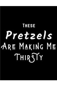 These Pretzels Are Making Me Thirsty