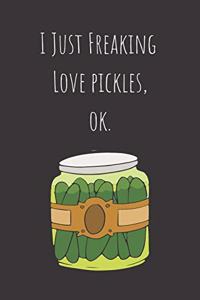 I Just Freaking Love Pickles, ok