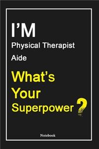 I'M Physical Therapist Aide What's Your Superpower ?