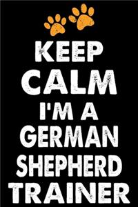 Keep Calm I'm A German Shepherd Trainer