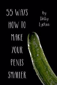 55 Ways How To Make Your Penis Smaller