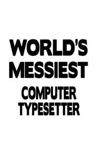 World's Messiest Computer Typesetter