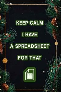 Keep Calm I Have A Spreadsheet For That