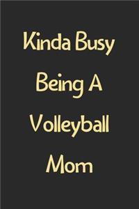 Kinda Busy Being A Volleyball Mom