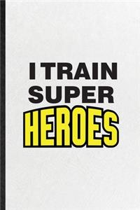 I Train Super Heroes