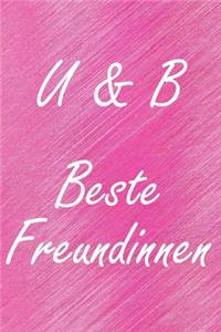 U & B. Beste Freundinnen: BFF personalisiertes Notizbuch mit den Anfangsbuchstaben der besten Freundinnen. Persönliches Tagebuch / Schreibheft / Logbuch / Planer / Vokabelhef