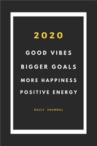 2020 good vibes, bigger goals, more happiness, positive energy notebook planner journal