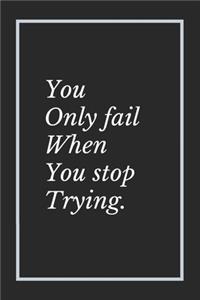 You only fail when you stop trying