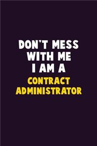 Don't Mess With Me, I Am A Contract Administrator