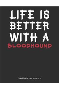 Life is Better With A Bloodhound Weekly Planner 2020-2021