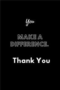 You Make A Difference. Thank You