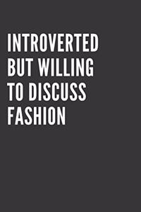 Introverted But Willing To Discuss Fashion Notebook