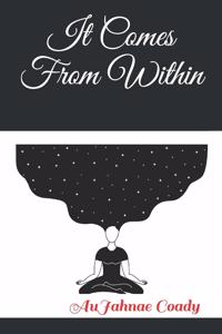 It Comes From Within