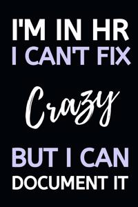 I'm In HR I Can't Fix Crazy But I Can Document It