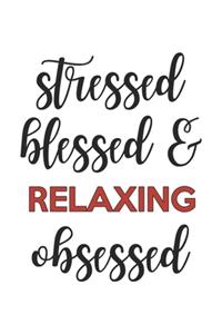 Stressed Blessed and Relaxing Obsessed Relaxing Lover Relaxing Obsessed Notebook A beautiful