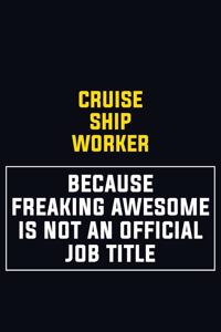 Cruise Ship Worker Because Freaking Awesome Is Not An Official Job Title