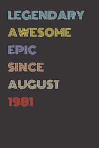 Legendary Awesome Epic Since August 1981 - Birthday Gift For 38 Year Old Men and Women Born in 1981