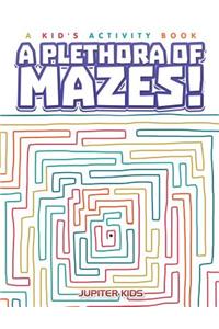 Plethora of Mazes! A Kid's Activity Book