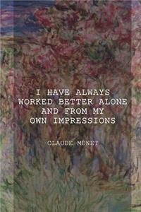I Have Always Worked Better Alone And From My Own Impressions