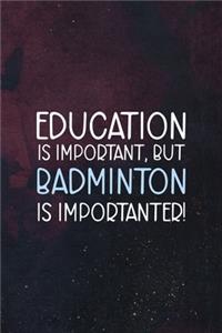 Education Is Important, But Badminton Is Importanter!