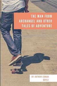 The Man From Archangel And Other Tales Of Adventure
