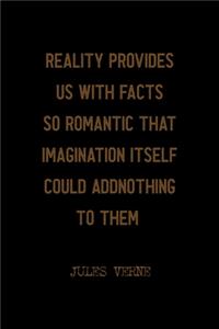 Reality Provides Us With Facts So Romantic That Imagination Itself Could Add Nothing To Them