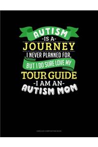 Autism Is A Journey I Never Planned For But I Sure Do Love My Tour Guide I Am An Autism Mom