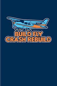 Build Fly Crash Rebuild