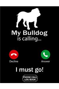 My Bulldog Is Calling I Must Go Phone Call Log Book