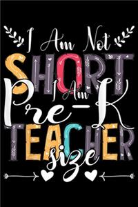 I am Not Short I am Pre-K Teacher Size
