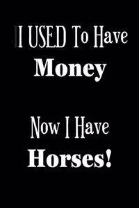 I USED to Have Money - Now I Have Horses!