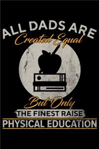 all dads are created equal but only the finest raise Physical Education