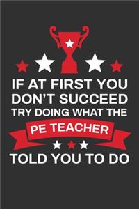 If At First You Don't Succeed Try Doing What Your PE Teacher Told You To Doing: Thank you Gift for PE Teacher Great for Teacher Appreciation