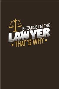 Because I'm The Lawyer That's Why