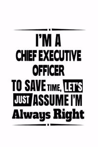 I'm A Chief Executive Officer To Save Time, Let's Assume That I'm Always Right