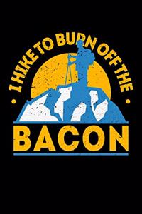 I Hike To Burn Off The Bacon