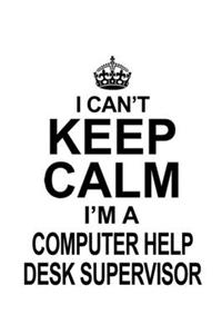 I Can't Keep Calm I'm A Computer Help Desk Supervisor
