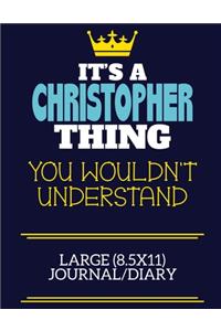 It's A Christopher Thing You Wouldn't Understand Large (8.5x11) Journal/Diary
