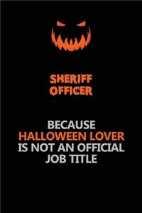 Sheriff Officer Because Halloween Lover Is Not An Official Job Title