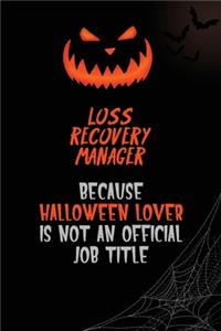 Loss Recovery Manager Because Halloween Lover Is Not An Official Job Title